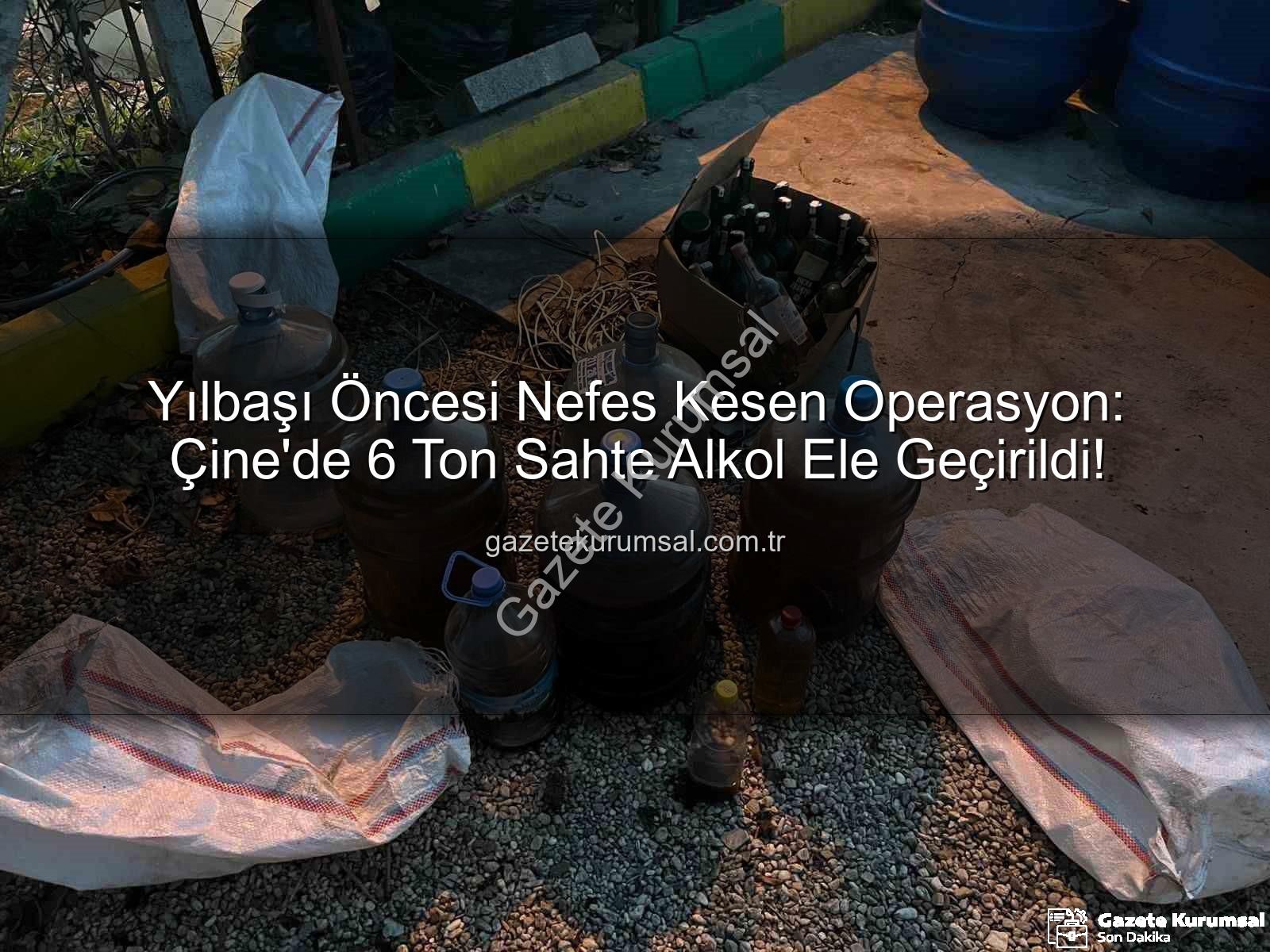 sahte alkol operasyonu - Yılbaşı Öncesi Nefes Kesen Operasyon: Çine'de 6 Ton Sahte Alkol Ele Geçirildi!