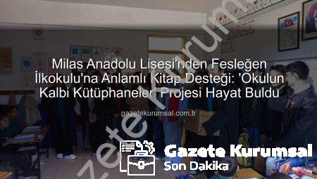 Milas Anadolu Lisesi’nden Fesleğen İlkokulu’na Anlamlı Kitap Desteği: ‘Okulun Kalbi Kütüphaneler’ Projesi Hayat Buldu