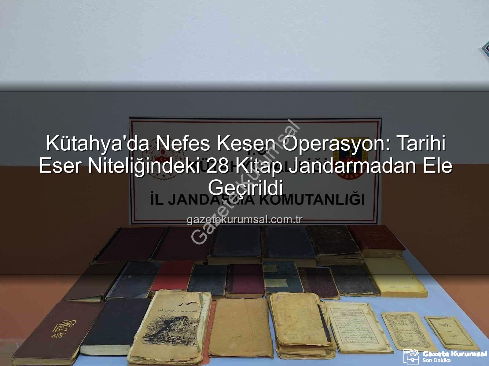 tarihi eser operasyonu - Kütahya'da Nefes Kesen Operasyon: Tarihi Eser Niteliğindeki 28 Kitap Jandarmadan Ele Geçirildi
