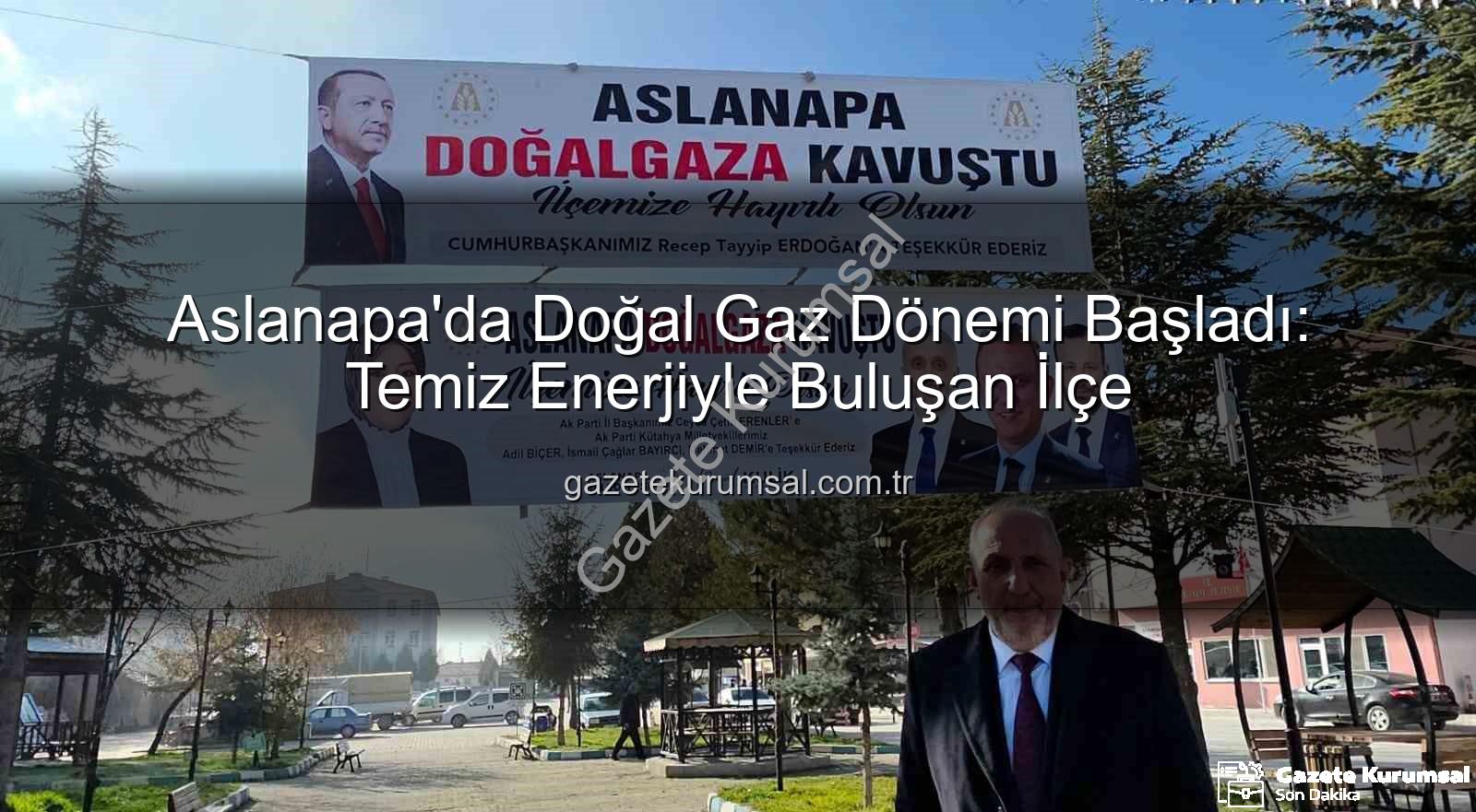 Aslanapa doğal gaz - Aslanapa'da Doğal Gaz Dönemi Başladı: Temiz Enerjiyle Buluşan İlçe