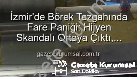 İzmir’de Börek Tezgahında Fare Paniği: Hijyen Skandalı Ortaya Çıktı, İşletme Mühürlendi
