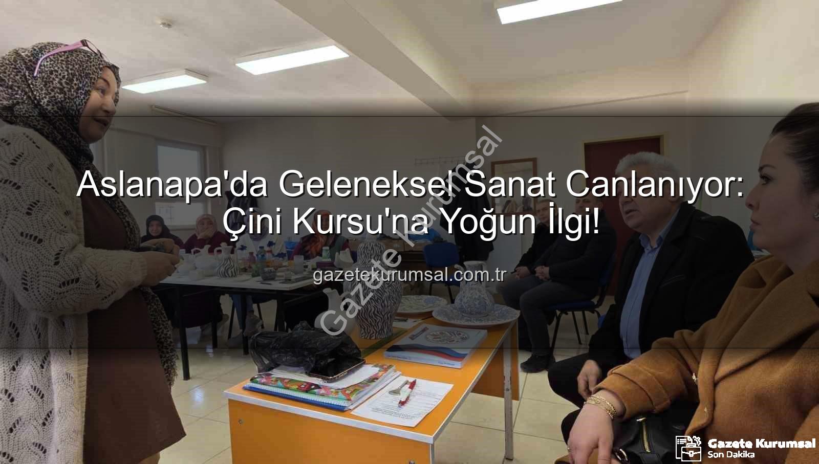 Aslanapa çini kursu - Aslanapa'da Geleneksel Sanat Canlanıyor: Çini Kursu'na Yoğun İlgi!