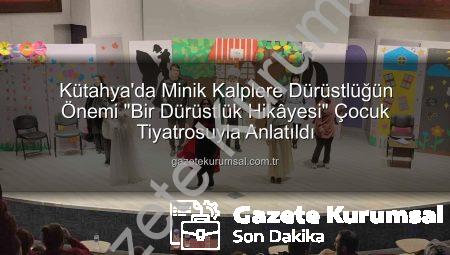 Kütahya’da Minik Kalplere Dürüstlüğün Önemi “Bir Dürüstlük Hikâyesi” Çocuk Tiyatrosuyla Anlatıldı