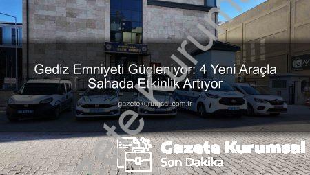 Gediz Emniyeti Güçleniyor: 4 Yeni Araçla Sahada Etkinlik Artıyor