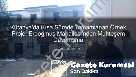 Kütahya’da Örnek Dayanışma: Erdoğmuş Mahallesi 4 Ayda Dev Bir Külliye İnşa Ediyor