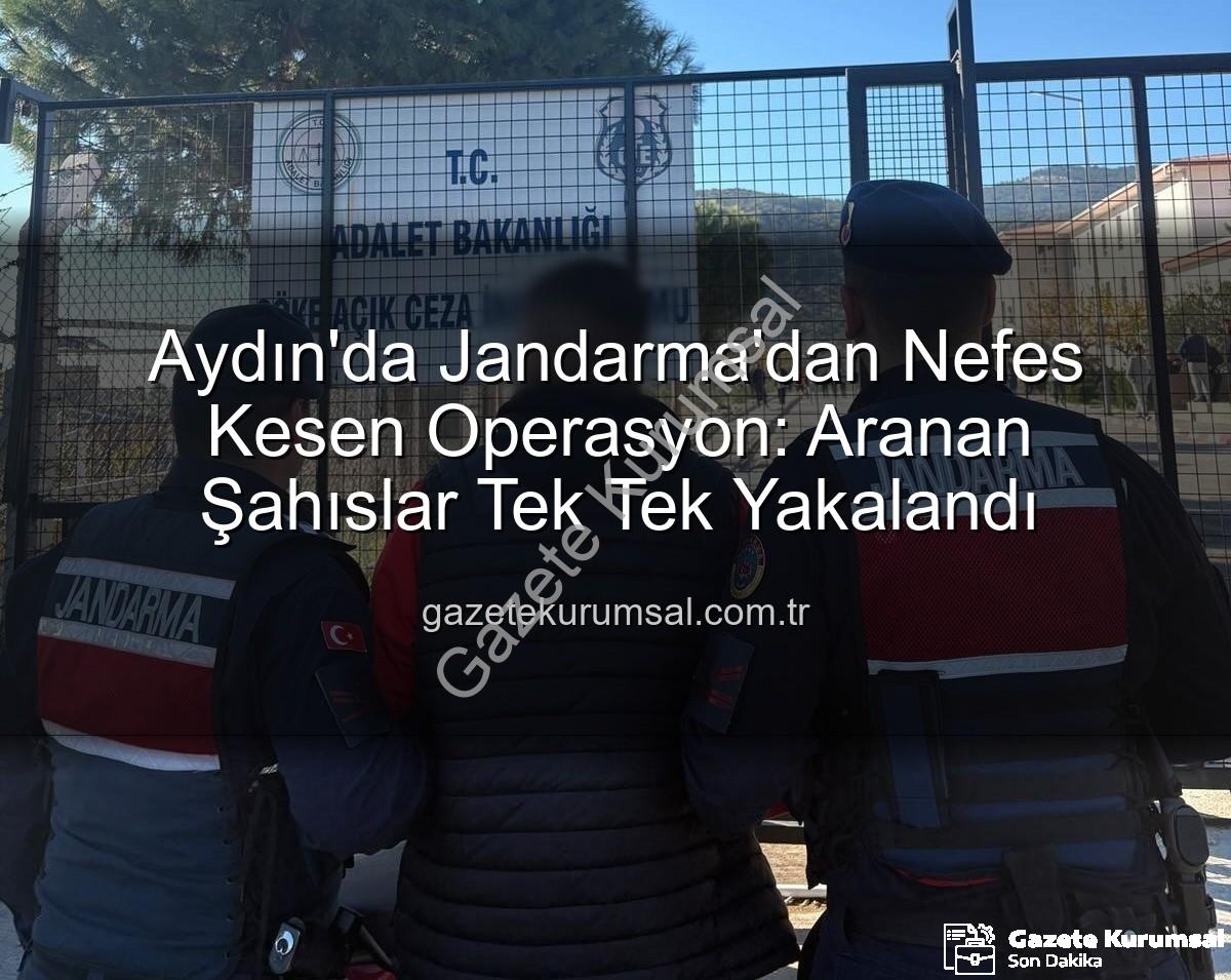 Aydın jandarma - Aydın'da Jandarma'dan Nefes Kesen Operasyon: Aranan Şahıslar Tek Tek Yakalandı