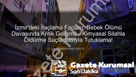 İzmir’deki İlaçlama Faciası: Bebek Ölümü Davasında Kritik Gelişme – Kimyasal Silahla Öldürme Suçlamasıyla Tutuklama!