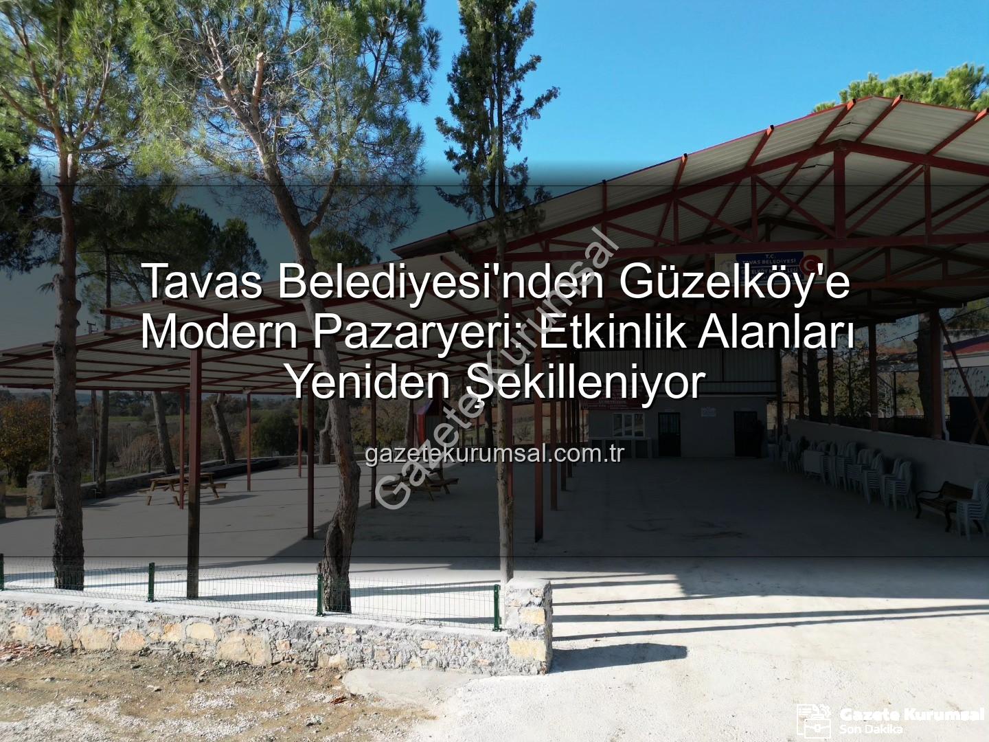 Tavas Belediyesi Güzelköy - Tavas Belediyesi'nden Güzelköy'e Modern Pazaryeri: Etkinlik Alanları Yeniden Şekilleniyor