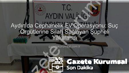 Aydın’da Cephanelik Ev Operasyonu: Suç Örgütlerine Silah Sağlayan Şüpheli Yakalandı