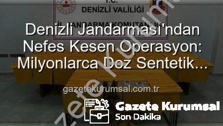 Denizli Jandarması’ndan Nefes Kesen Operasyon: Milyonlarca Doz Sentetik Uyuşturucu Ele Geçirildi