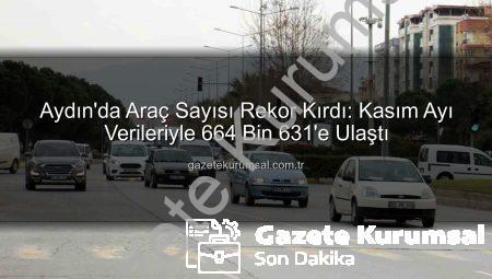Aydın’da Araç Sayısı Rekor Kırdı: Kasım Ayı Verileriyle 664 Bin 631’e Ulaştı