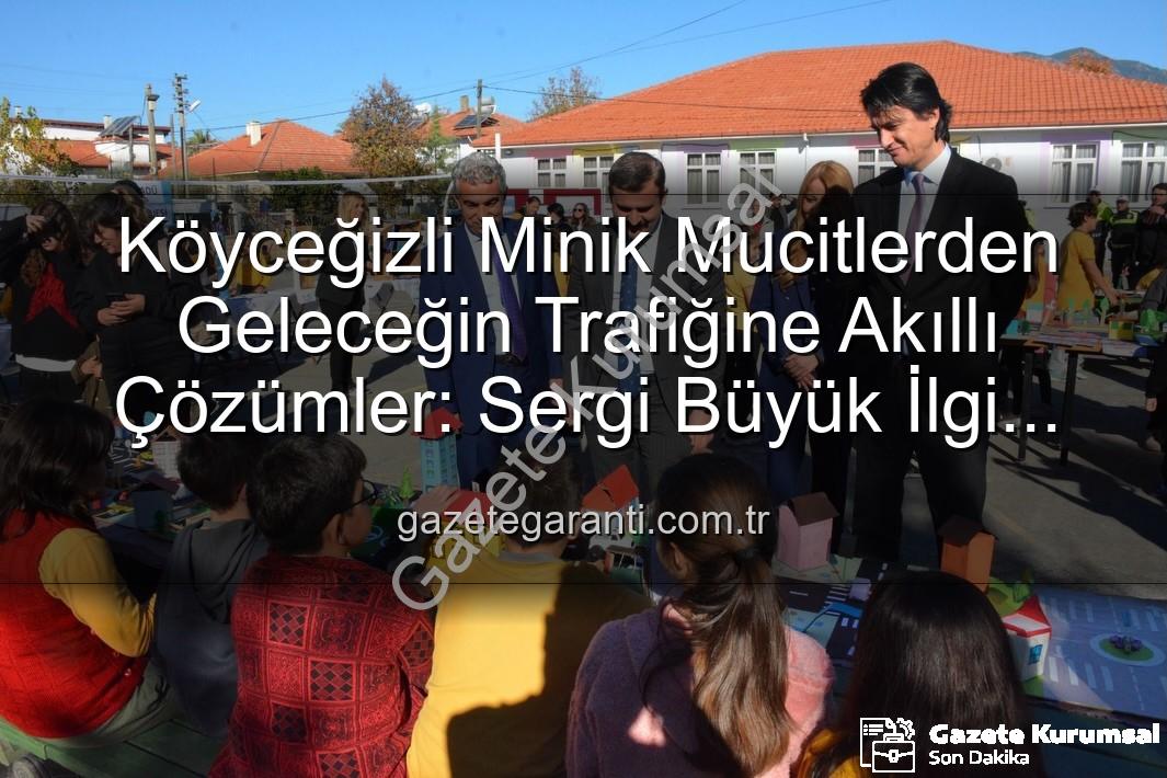 akıllı trafik çözümleri - Köyceğiz'in Minik Mucitlerinden Geleceğin Trafik Çözümleri: Akıllı Çocuklar Sergisi Büyük İlgi Gördü