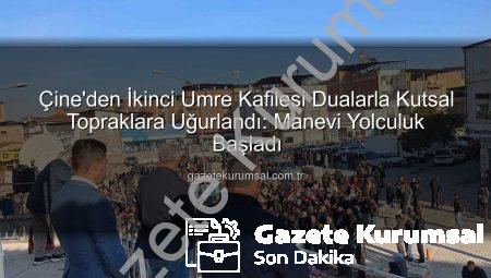 Çine’den İkinci Umre Kafilesi Dualarla Kutsal Topraklara Uğurlandı: Manevi Yolculuk Başladı