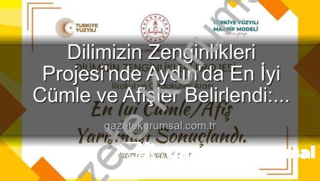 Dilimizin Zenginlikleri Projesi’nde Aydın’da En İyi Cümle ve Afişler Belirlendi: Kazanan Öğrenciler Açıklandı!