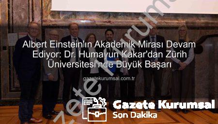 Albert Einstein’ın Akademik Mirası Devam Ediyor: Dr. Humayun Kakar’dan Zürih Üniversitesi’nde Büyük Başarı
