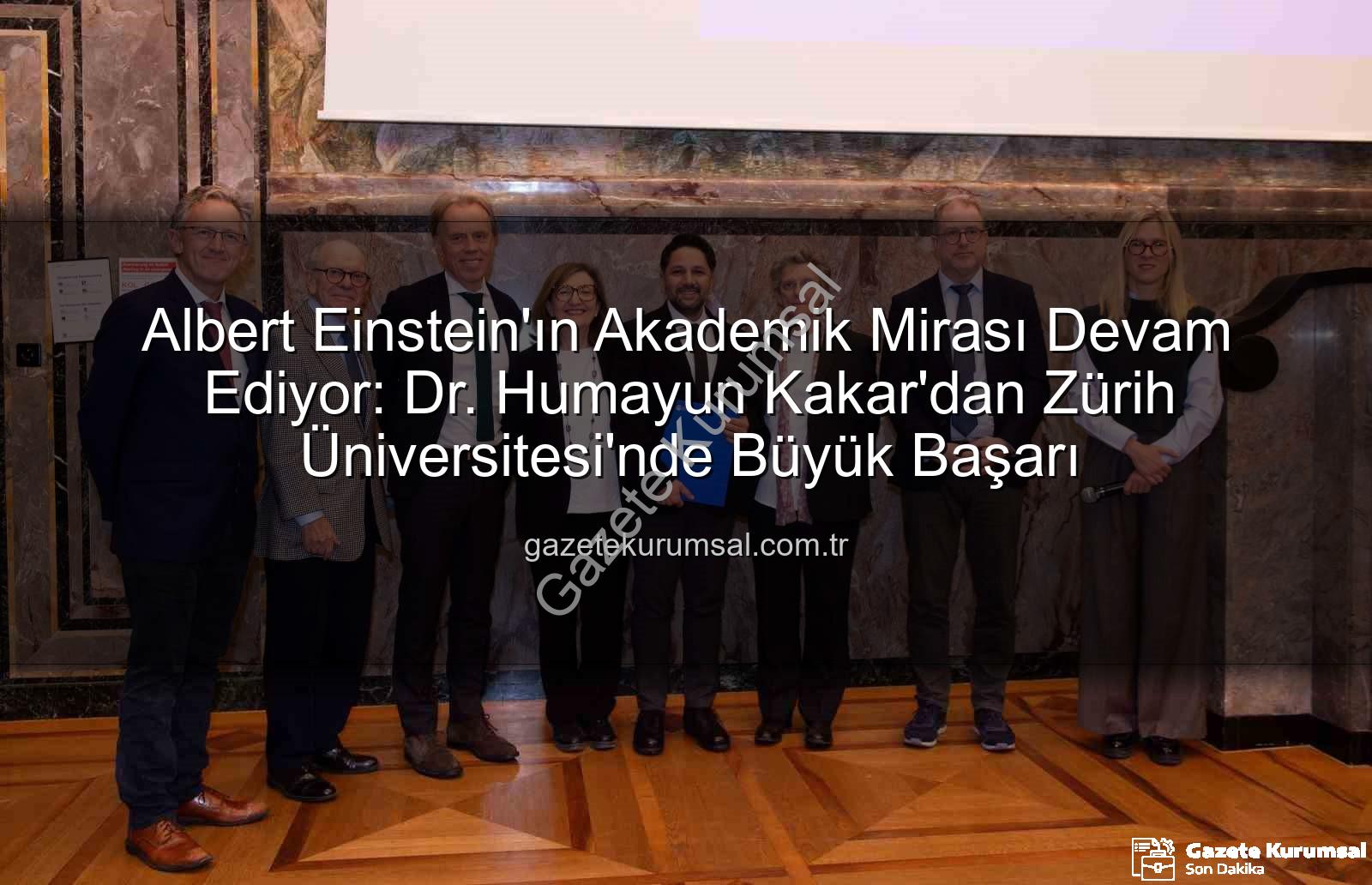 Albert Einstein'ın Akademik Mirası Devam Ediyor: Dr. Humayun Kakar'dan Zürih Üniversitesi'nde Büyük Başarı