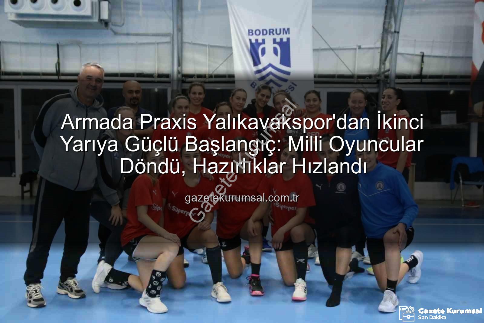 Armada Praxis Yalıkavakspor - Armada Praxis Yalıkavakspor'dan İkinci Yarıya Güçlü Başlangıç: Milli Oyuncular Döndü, Hazırlıklar Hızlandı