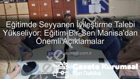 Eğitimde Seyyanen İyileştirme Talebi Yükseliyor: Eğitim-Bir-Sen Manisa’dan Önemli Açıklamalar