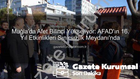 Muğla’da Afet Bilinci Yükseliyor: AFAD’ın 16. Yıl Etkinlikleri Sınırsızlık Meydanı’nda