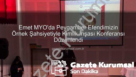 Emet MYO’da Peygamber Efendimizin Örnek Şahsiyetiyle Kimlik İnşası Konferansı Düzenlendi