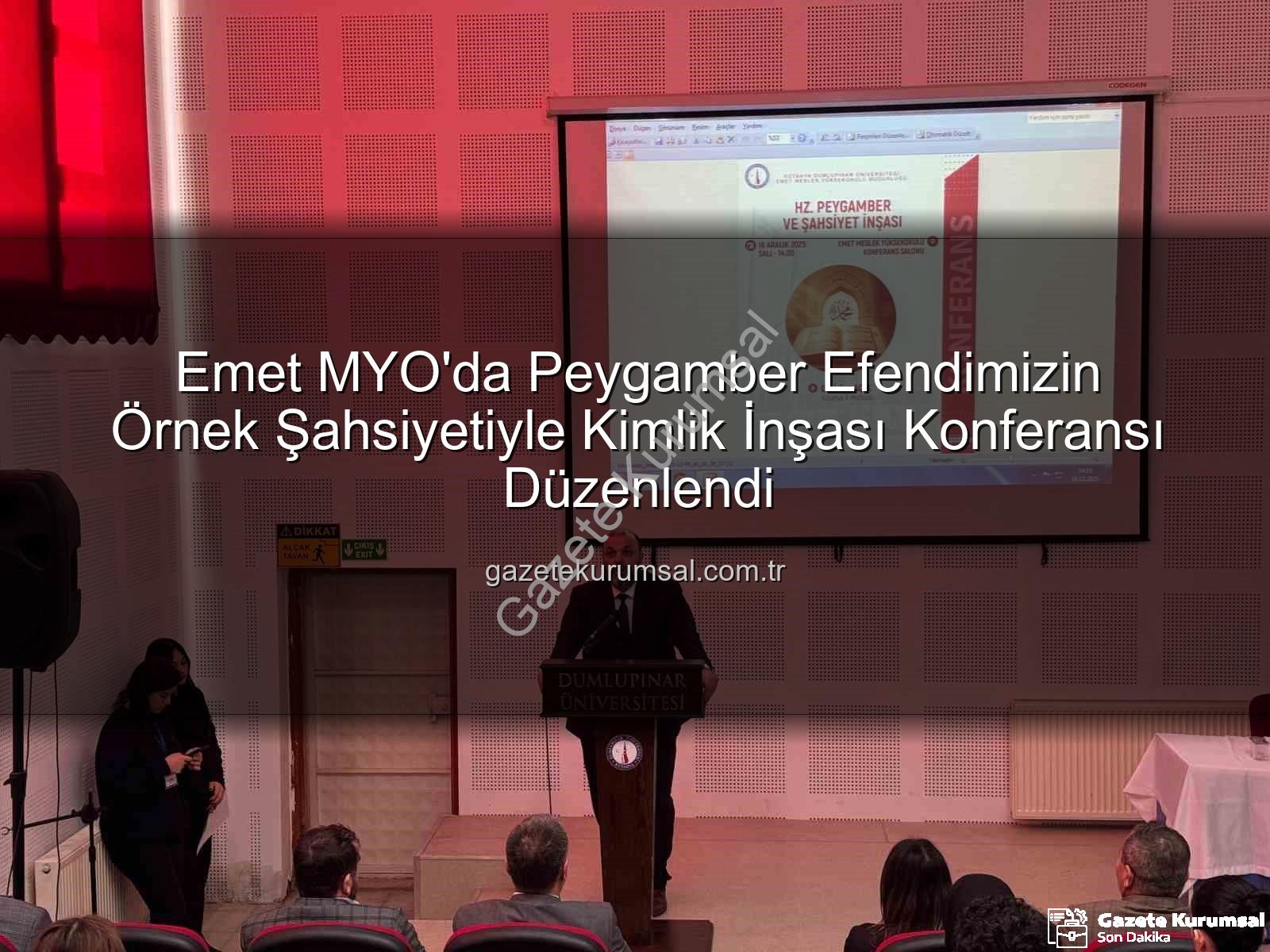 şahsiyet inşası - Emet MYO'da Peygamber Efendimizin Örnek Şahsiyetiyle Kimlik İnşası Konferansı Düzenlendi