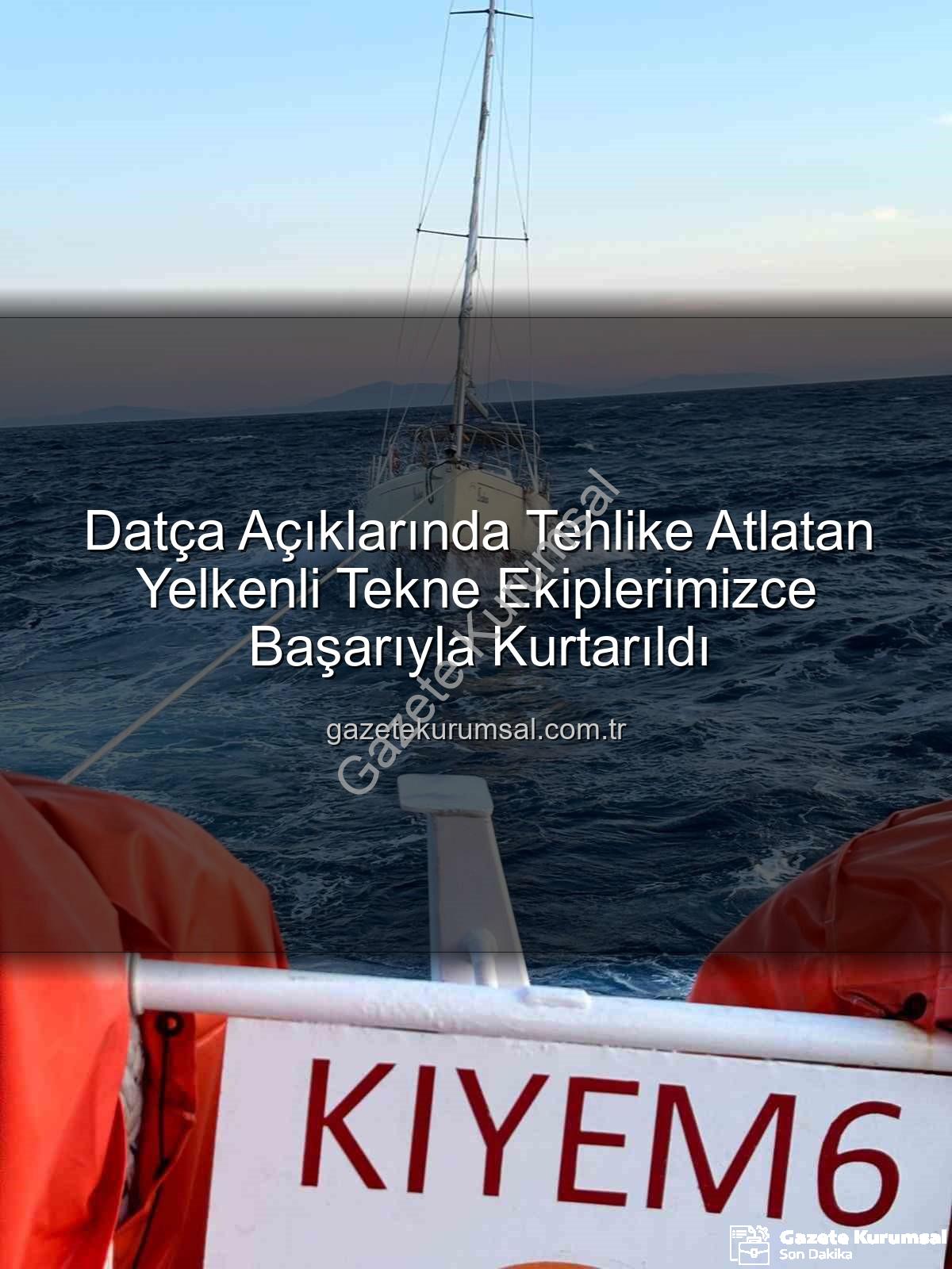 Datça yelkenli tekne kurtarma - Datça Açıklarında Tehlike Atlatan Yelkenli Tekne Ekiplerimizce Başarıyla Kurtarıldı