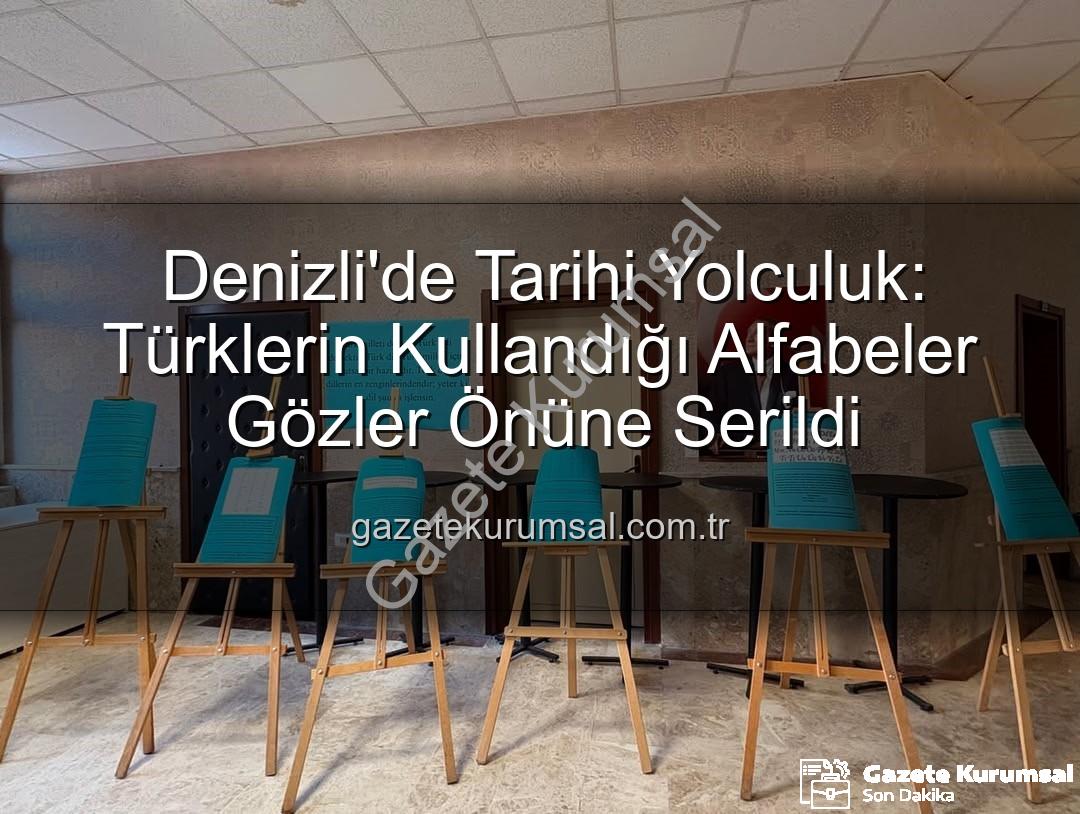 Türk Alfabeleri - Denizli'de Tarihi Yolculuk: Türklerin Kullandığı Alfabeler Gözler Önüne Serildi