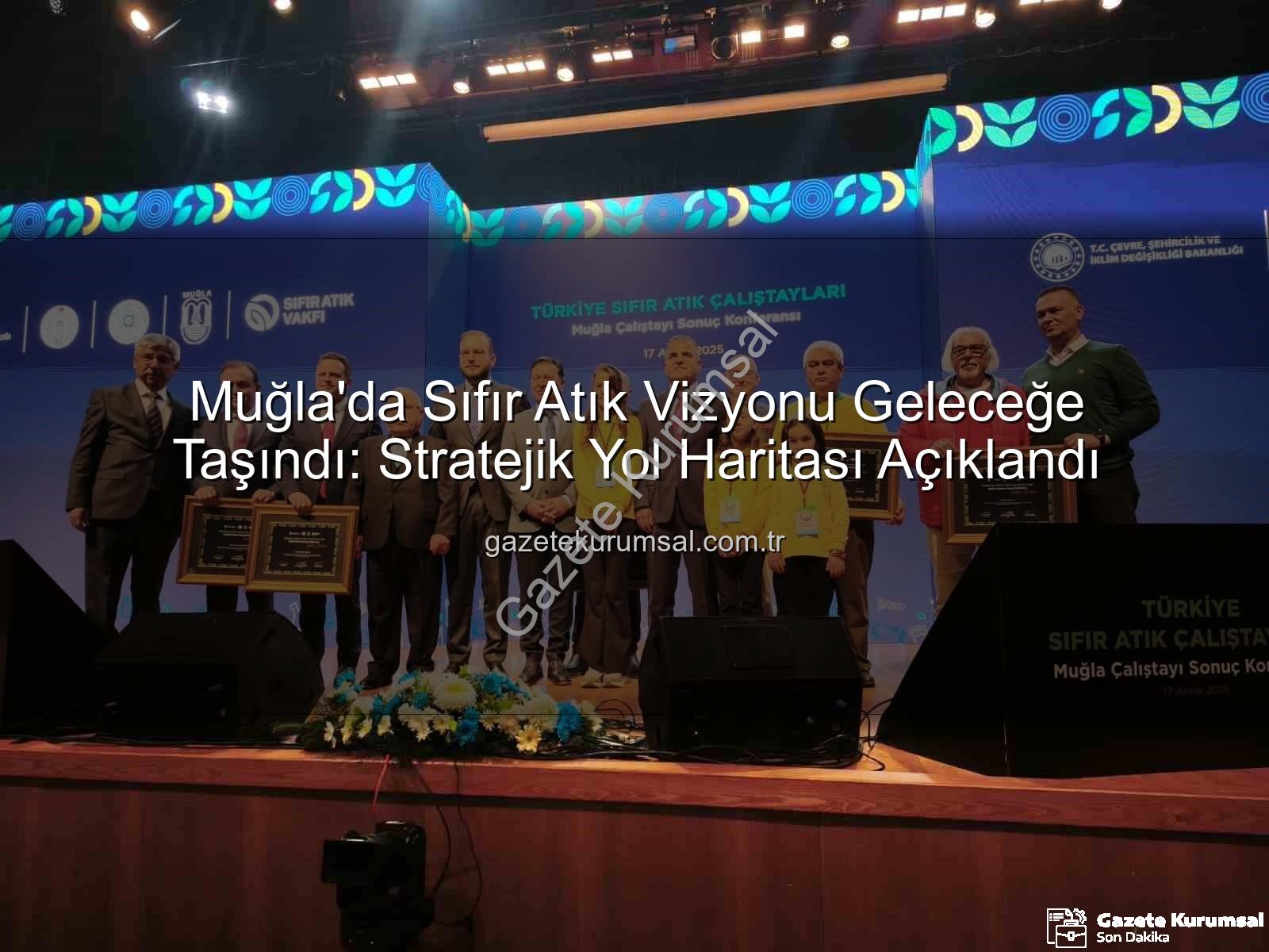 Sıfır Atık Muğla - Muğla'da Sıfır Atık Vizyonu Geleceğe Taşındı: Stratejik Yol Haritası Açıklandı