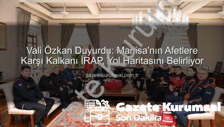 Vali Özkan Duyurdu: Manisa’nın Afetlere Karşı Kalkanı İRAP, Yol Haritasını Belirliyor