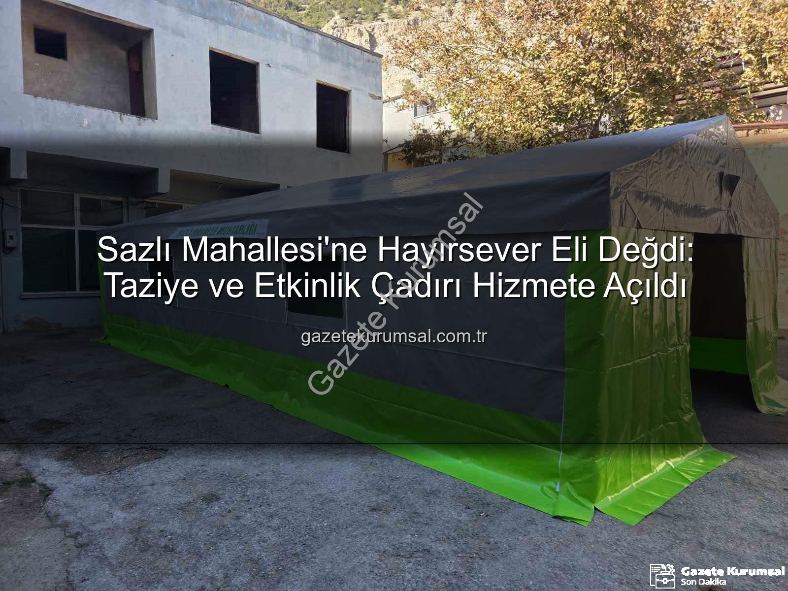 taziye çadırı - Sazlı Mahallesi'ne Hayırsever Eli Değdi: Taziye ve Etkinlik Çadırı Hizmete Açıldı