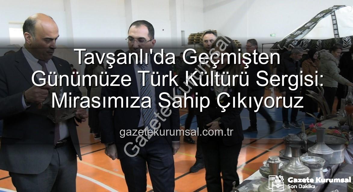Türk Kültürü Sergisi - Tavşanlı'da Geçmişten Günümüze Türk Kültürü Sergisi: Mirasımıza Sahip Çıkıyoruz