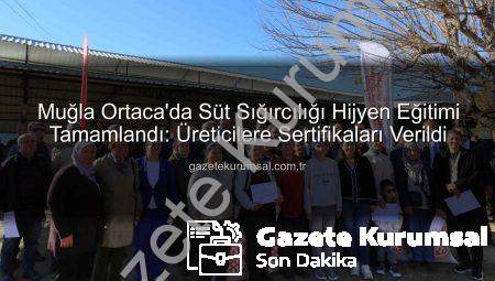 Muğla Ortaca’da Süt Sığırcılığı Hijyen Eğitimi Tamamlandı: Üreticilere Sertifikaları Verildi
