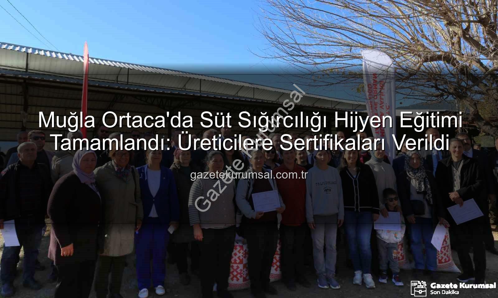 süt sığırcılığı hijyen - Muğla Ortaca'da Süt Sığırcılığı Hijyen Eğitimi Tamamlandı: Üreticilere Sertifikaları Verildi