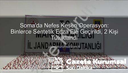 Soma’da Nefes Kesen Operasyon: Binlerce Sentetik Ecza Ele Geçirildi, 2 Kişi Tutuklandı
