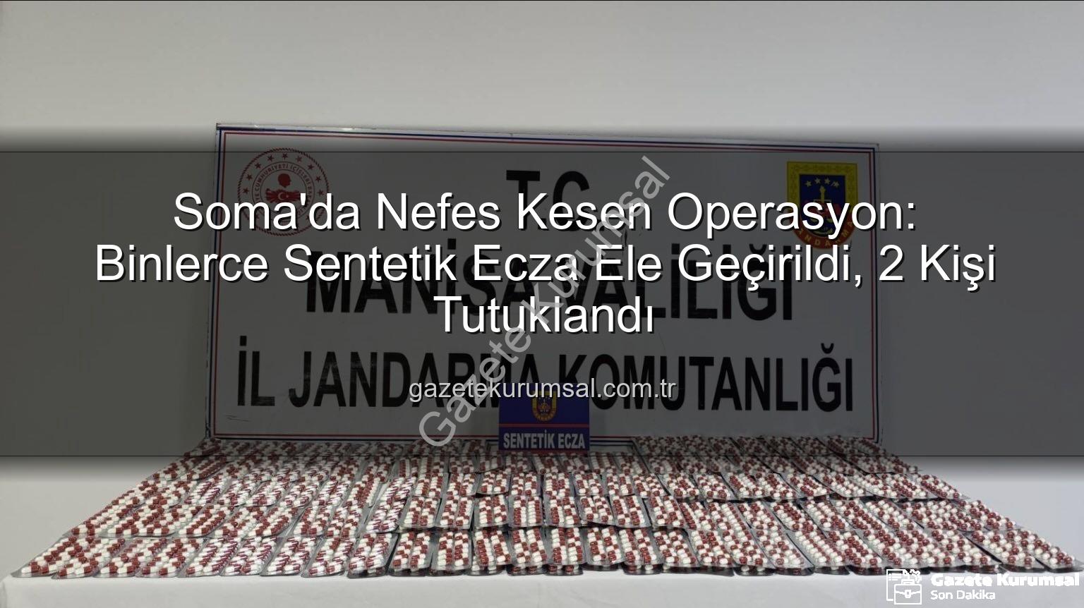 sentetik ecza - Soma'da Nefes Kesen Operasyon: Binlerce Sentetik Ecza Ele Geçirildi, 2 Kişi Tutuklandı