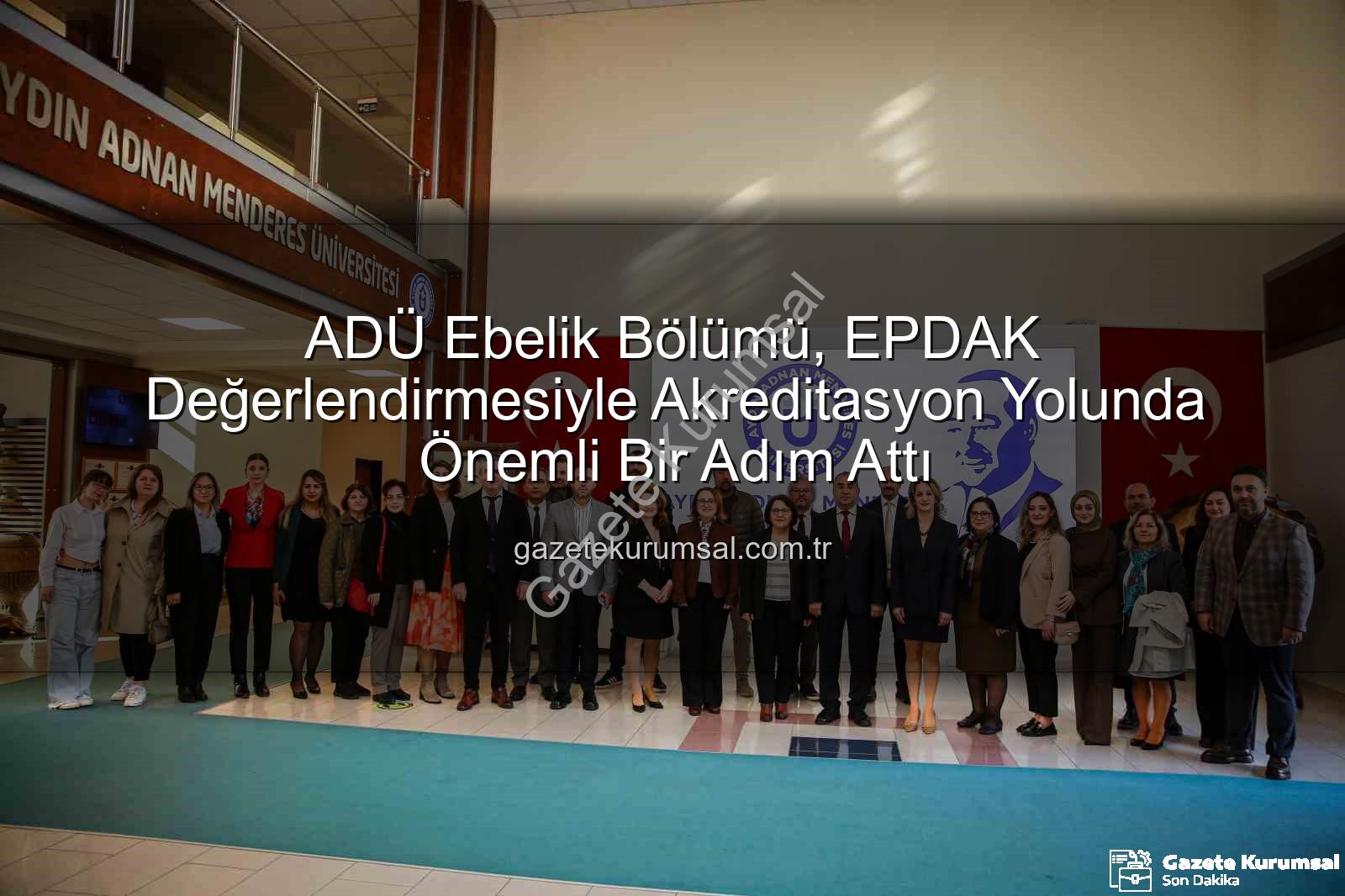ADÜ Ebelik Bölümü - ADÜ Ebelik Bölümü, EPDAK Değerlendirmesiyle Akreditasyon Yolunda Önemli Bir Adım Attı