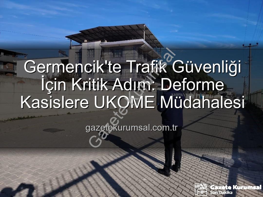 deforme kasis - Germencik'te Trafik Güvenliği İçin Kritik Adım: Deforme Kasislere UKOME Müdahalesi