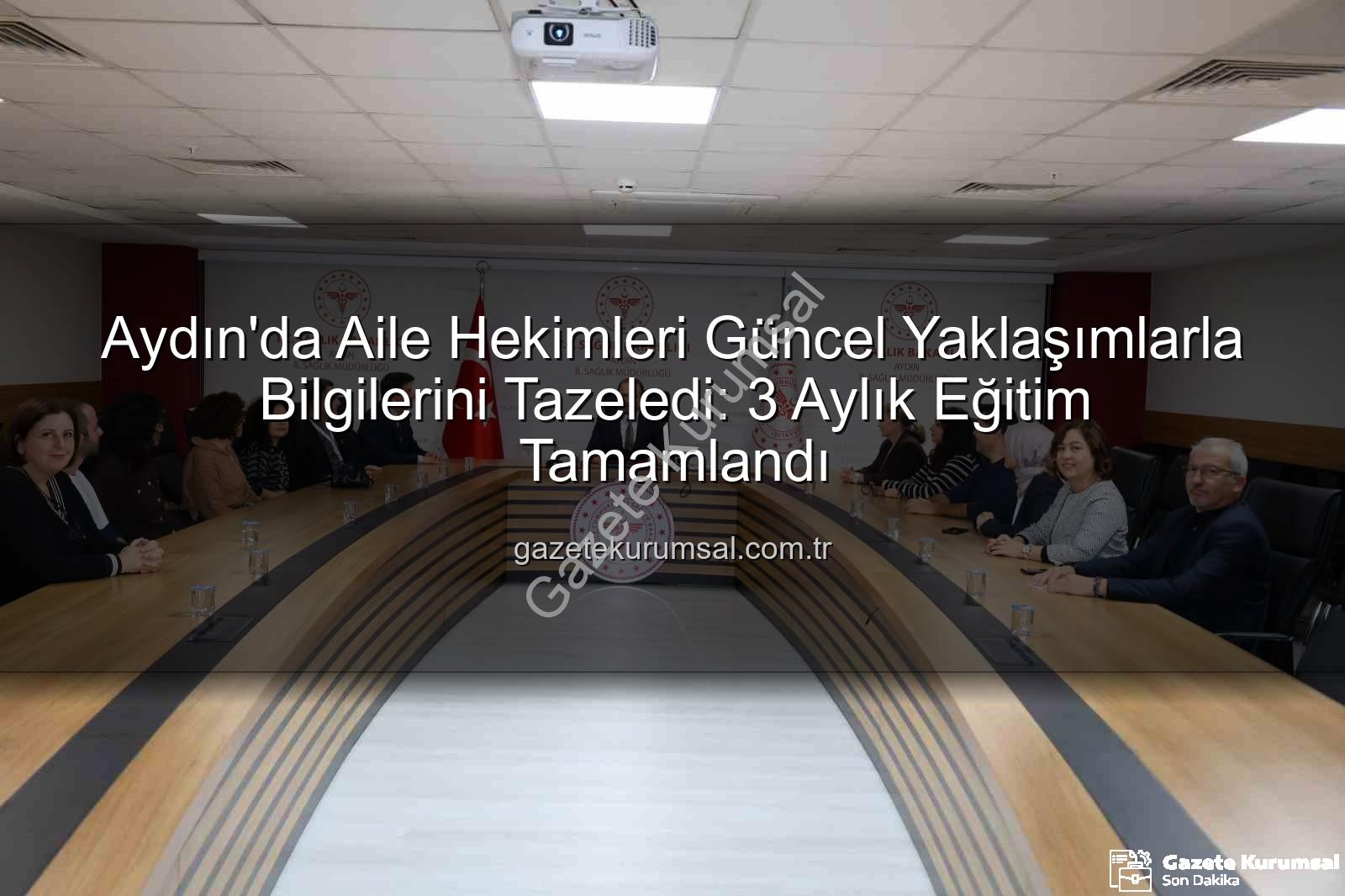 aile hekimleri - Aydın'da Aile Hekimleri Güncel Yaklaşımlarla Bilgilerini Tazeledi: 3 Aylık Eğitim Tamamlandı