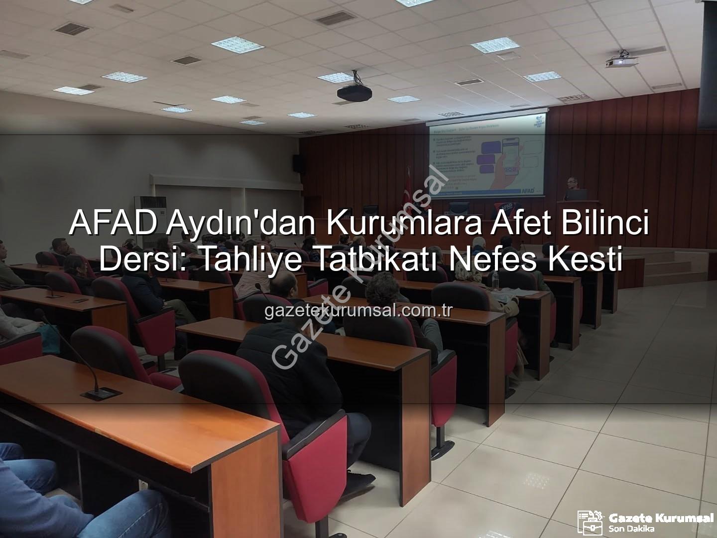 afet farkındalık eğitimi - AFAD Aydın'dan Kurumlara Afet Bilinci Dersi: Tahliye Tatbikatı Nefes Kesti