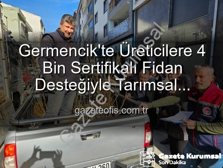 sertifikalı fidan desteği - Germencik'te Tarımsal Üretim Güçleniyor: 4 Bin Sertifikalı Fidanla Üreticiye Destek
