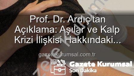 Prof. Dr. Ardıç’tan Açıklama: Aşılar ve Kalp Krizi İlişkisi Hakkındaki Yanlış Bilgilere Bilimsel Yanıt