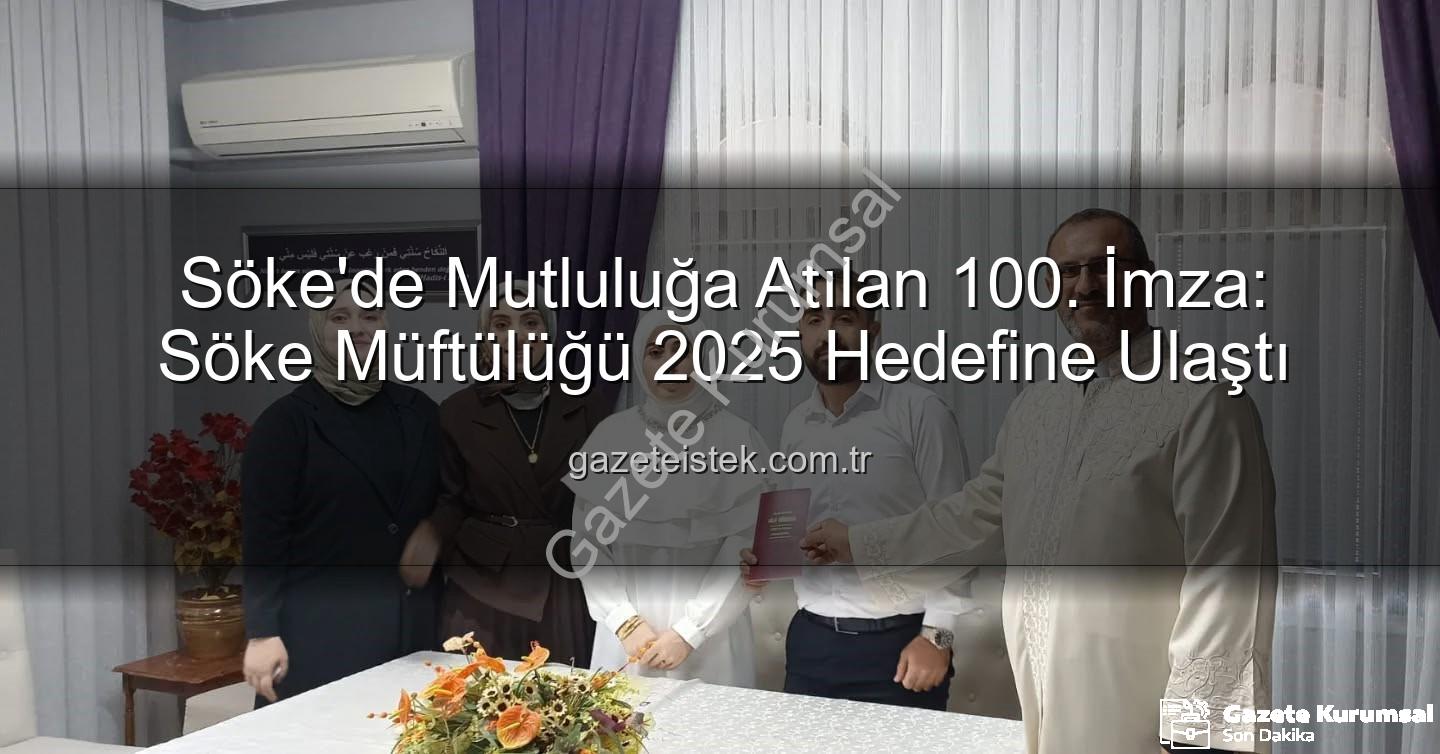 Söke nikah - Söke'de Yuvalar Kuruluyor: 2025 Yılında 100. Mutlu Nikah Kıyıldı!