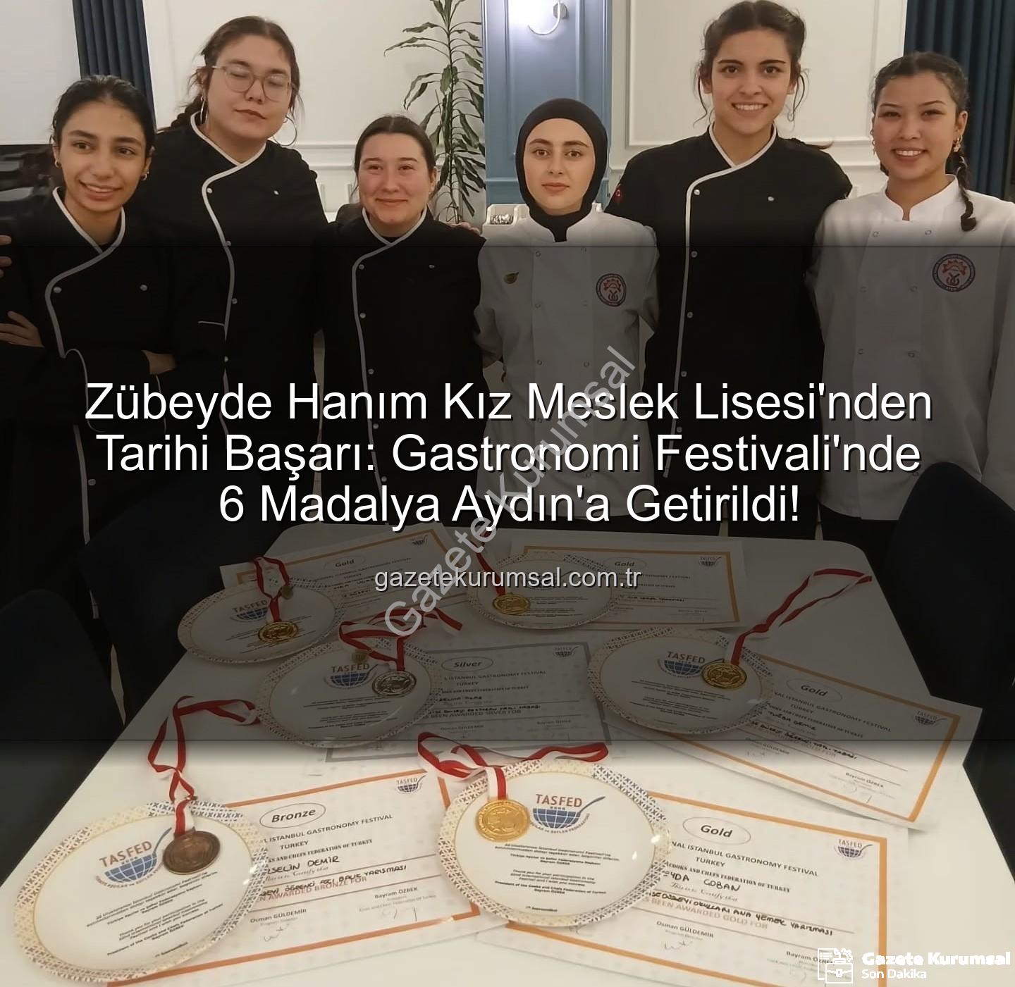 Zübeyde Hanım Lisesi - Zübeyde Hanım Kız Meslek Lisesi'nden Tarihi Başarı: Gastronomi Festivali'nde 6 Madalya Aydın'a Getirildi!