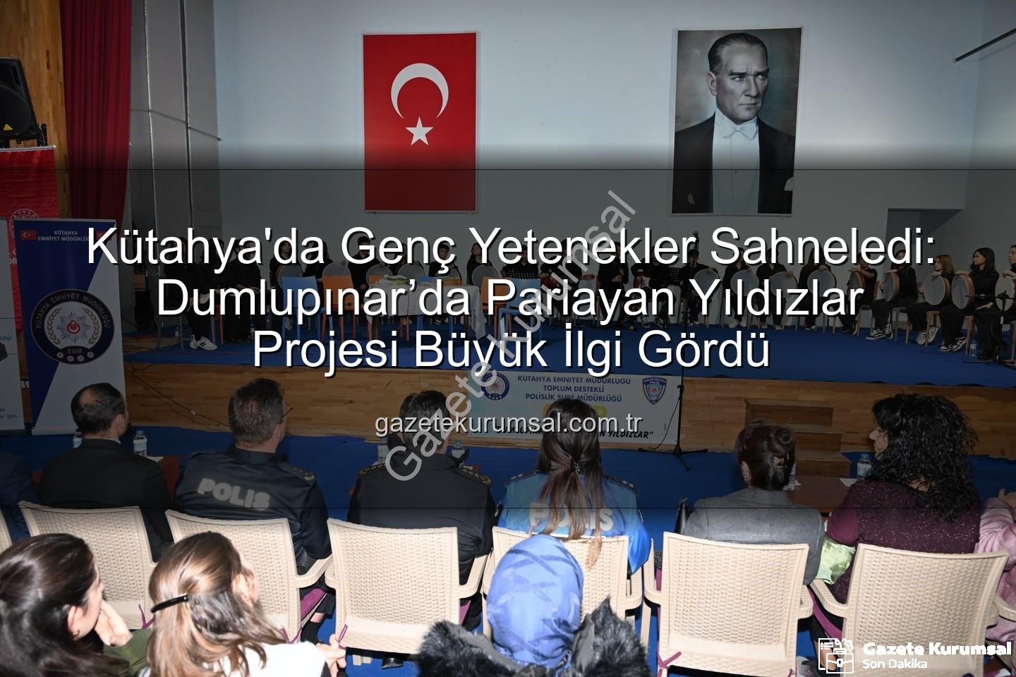 Parlayan Yıldızlar Projesi - Kütahya'da Genç Yetenekler Sahneledi: Dumlupınar’da Parlayan Yıldızlar Projesi Büyük İlgi Gördü