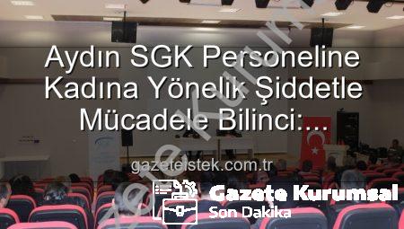 Aydın SGK’da Kadına Yönelik Şiddetle Mücadele Bilinci Yükseliyor: Önemli Seminer Düzenlendi
