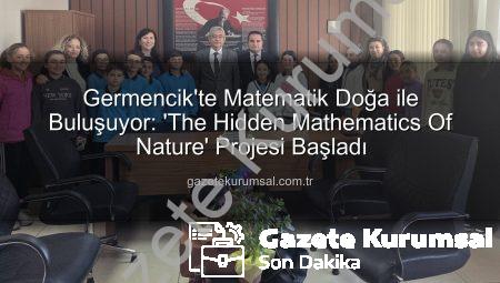 Germencik’te Matematik Doğa ile Buluşuyor: ‘The Hidden Mathematics Of Nature’ Projesi Başladı