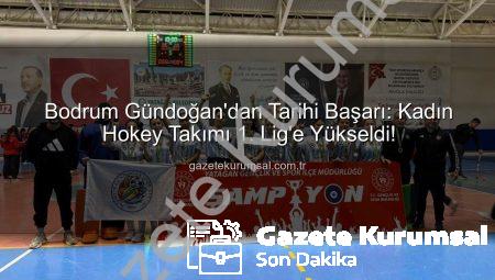 Bodrum Gündoğan’dan Tarihi Başarı: Kadın Hokey Takımı 1. Lig’e Yükseldi!