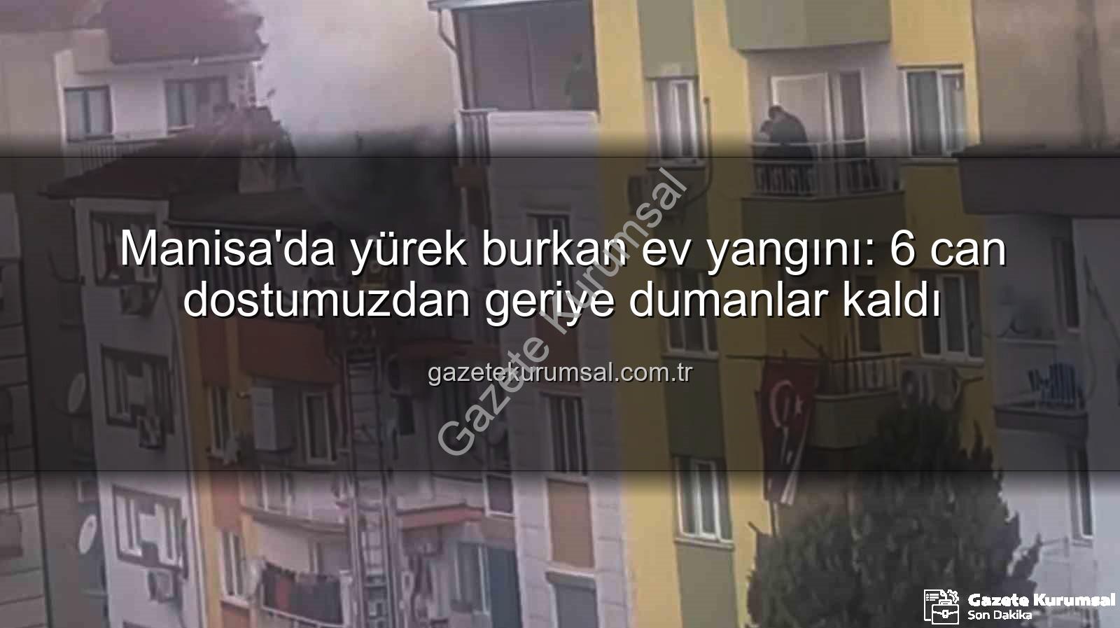 Manisa ev yangını - Manisa'da yürek burkan ev yangını: 6 can dostumuzdan geriye dumanlar kaldı