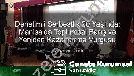 Denetimli Serbestlik 20 Yaşında: Topluma Yeniden Kazandırma ve Sosyal Barış Vurgusu