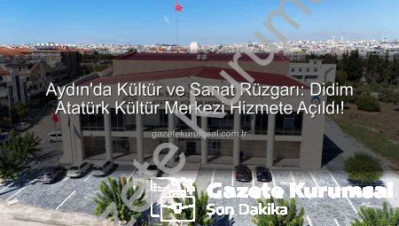 Aydın’da Kültür ve Sanat Rüzgarı: Didim Atatürk Kültür Merkezi Hizmete Açıldı!